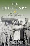 Ben Montgomery The Leper Spy The Story Of An Unlikely Hero Of World War Ii 