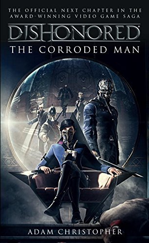 Adam Christopher/Dishonored - the Corroded Man