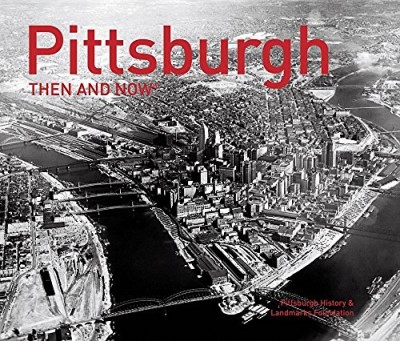 Pittsburgh History &. Landmarks Foundati Pittsburgh Then And Now(r) 