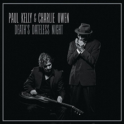 Paul Kelly & Charlie Owen/Death's Dateless Night