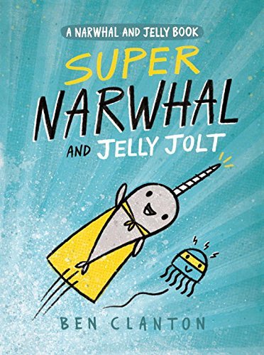 Ben Clanton/Super Narwhal and Jelly Jolt (a Narwhal and Jelly