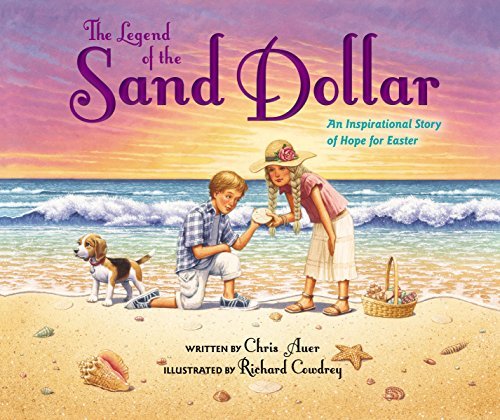 Chris Auer The Legend Of The Sand Dollar Newly Illustrated E An Inspirational Story Of Hope For Easter 
