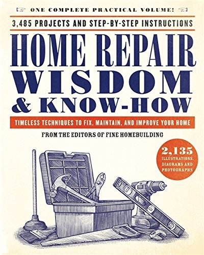 Fine Homebuilding/Home Repair Wisdom & Know-How@Timeless Techniques to Fix, Maintain, and Improve