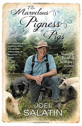 Joel Salatin The Marvelous Pigness Of Pigs Respecting And Caring For All God's Creation 