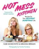 Gabi Moskowitz Hot Mess Kitchen Recipes For Your Delicious Disastrous Life 