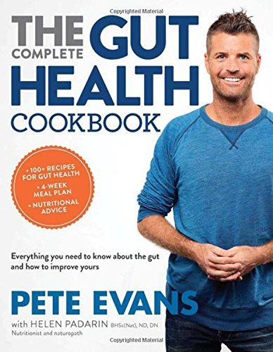 Pete Evans The Complete Gut Health Cookbook Everything You Need To Know About The Gut And How 