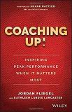 Jordan Fliegel Coaching Up! Inspiring Peak Performance When It Ma 