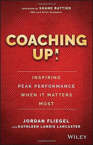 Jordan Fliegel Coaching Up! Inspiring Peak Performance When It Ma 