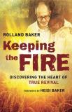 Rolland Baker Keeping The Fire Discovering The Heart Of True Revival 
