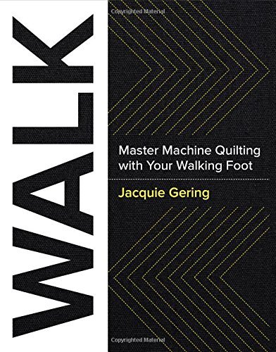 Jacquie Gering Walk Master Machine Quilting With Your Walking Foot 