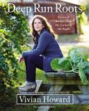 Vivian Howard Deep Run Roots Stories And Recipes From My Corner Of The South 