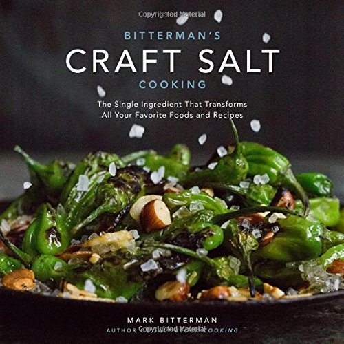 Mark Bitterman Bitterman's Craft Salt Cooking Volume 3 The Single Ingredient That Transforms All Your Fa 