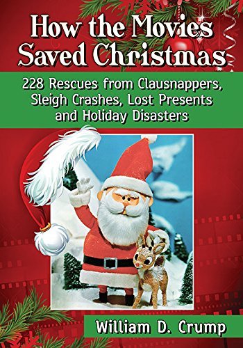 William D. Crump How The Movies Saved Christmas 228 Rescues From Clausnappers Sleigh Crashes Lo 