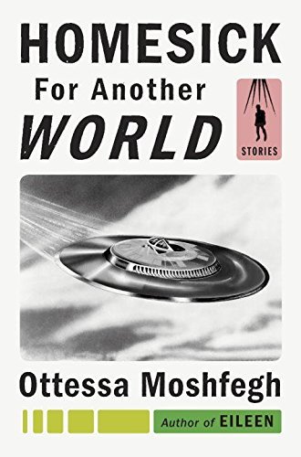 Ottessa Moshfegh/Homesick for Another World@ Stories
