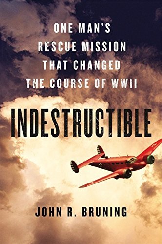 John R. Bruning/Indestructible@ One Man's Rescue Mission That Changed the Course