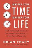 Brian Tracy Master Your Time Master Your Life The Breakthrough System To Get More Results Fast 