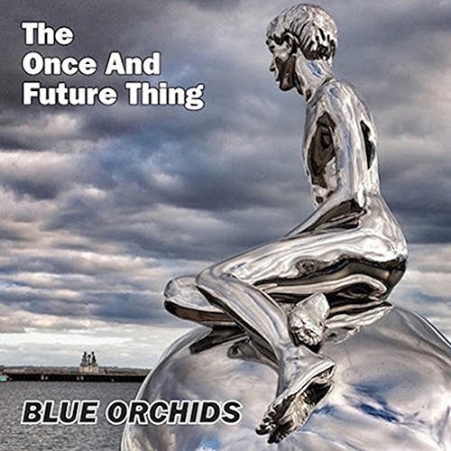 Blue Orchids/Once & Future Thing@Import-Gbr