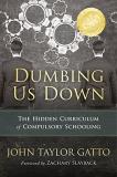 John Taylor Gatto Dumbing Us Down 25th Anniversary Edition The Hidden Curriculum Of Compulsory Schooling 0004 Edition;anniversary 