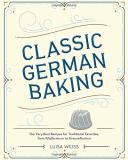 Luisa Weiss Classic German Baking The Very Best Recipes For Traditional Favorites 