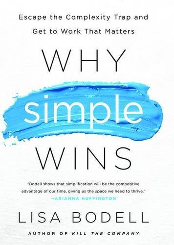 Lisa Bodell/Why Simple Wins@ Escape the Complexity Trap and Get to Work That M