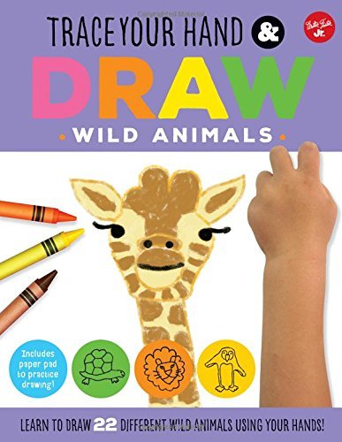 Maite Balart Trace Your Hand & Draw Wild Animals Learn To Draw 22 Different Wild Ani 