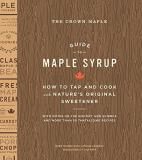 Robb Turner The Crown Maple Guide To Maple Syrup How To Tap And Cook With Nature's Original Sweete 