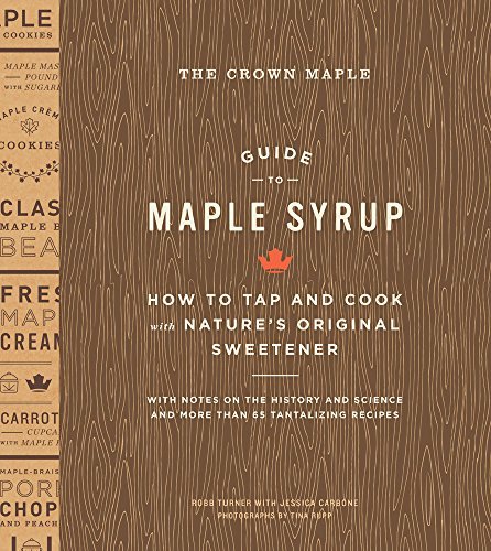 Robb Turner The Crown Maple Guide To Maple Syrup How To Tap And Cook With Nature's Original Sweete 