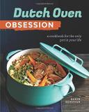 Robin Donovan Dutch Oven Obsession A Cookbook For The Only Pot In Your Life 