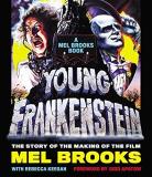 Mel Brooks Young Frankenstein A Mel Brooks Book The Story Of The Making Of The 