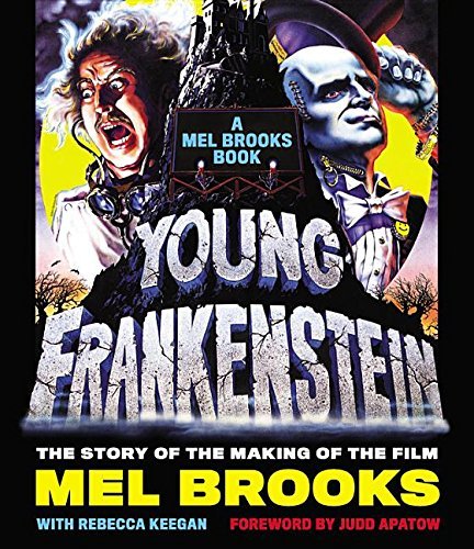 Mel Brooks Young Frankenstein A Mel Brooks Book The Story Of The Making Of The 