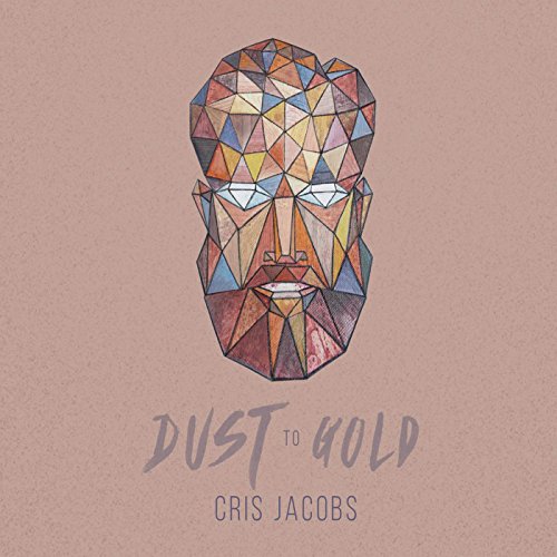 Cris Jacobs/Dust To Gold