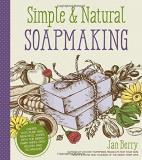 Jan Berry Simple & Natural Soapmaking Create 100% Pure And Beautiful Soaps With The Ner 