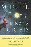 Virginia Bell Midlife Is Not A Crisis Using Astrology To Thrive In The Second Half Of L 