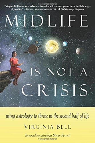 Virginia Bell Midlife Is Not A Crisis Using Astrology To Thrive In The Second Half Of L 