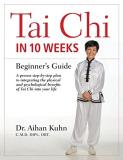 Aihan Kuhn Tai Chi In 10 Weeks A Beginner's Guide 