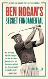 Larry Miller Ben Hogan's Secret Fundamental What He Never Told The World 