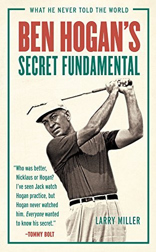 Larry Miller Ben Hogan's Secret Fundamental What He Never Told The World 