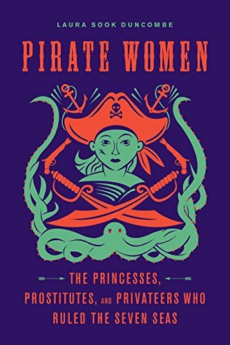 Laura Sook Duncombe Pirate Women The Princesses Prostitutes And Privateers Who R 