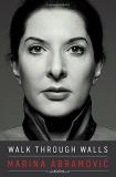 Marina Abramovic Walk Through Walls A Memoir 