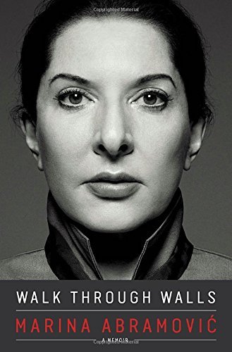 Marina Abramovic Walk Through Walls A Memoir 