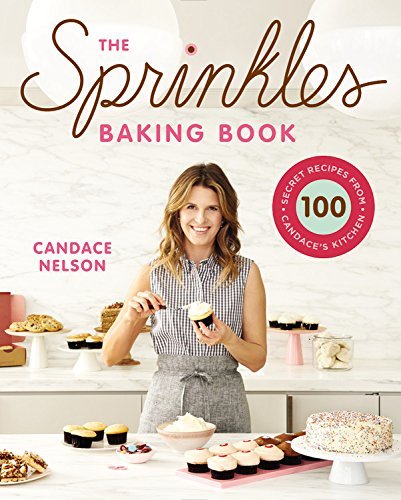 Candace Nelson The Sprinkles Baking Book 100 Secret Recipes From Candace's Kitchen 