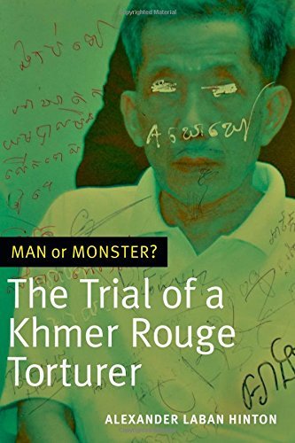 Alexander Laban Hinton Man Or Monster? The Trial Of A Khmer Rouge Torturer 