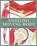 Michael Baker Pocket Anatomy Of The Moving Body The Compact Guide To The Science Of Human Locomot 