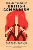 Raphael Samuel The Lost World Of British Communism 
