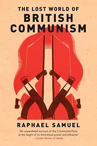 Raphael Samuel The Lost World Of British Communism 