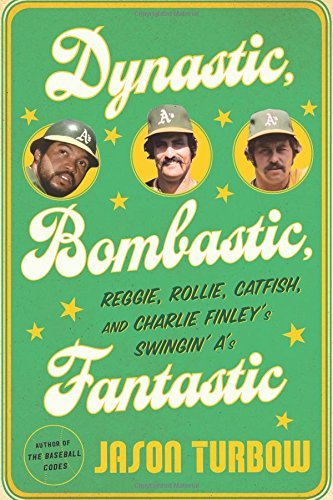 Jason Turbow/Dynastic, Bombastic, Fantastic@Reggie, Rollie, Catfish, and Charlie Finley's Swi