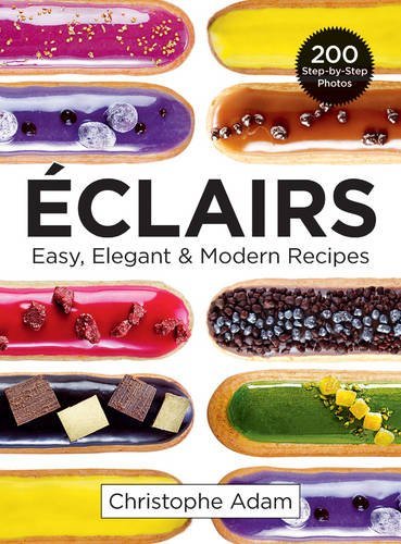 Christophe Adam Eclairs Easy Elegant And Modern Recipes 