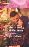 Barbara Wallace Christmas Baby For The Princess Large Print 