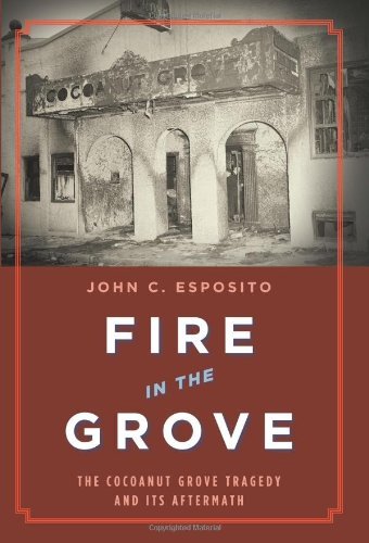 John L. Esposito Fire In The Grove The Cocoanut Grove Tragedy And Its Aftermath 