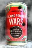 Linda Civitello Baking Powder Wars The Cutthroat Food Fight That Revolutionized Cook 